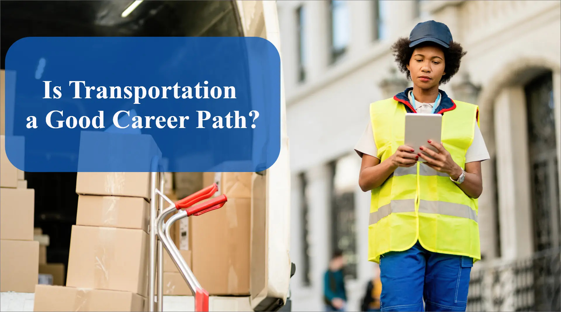 Is Transportation a Good Career Path? A Career Guide